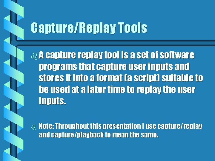 Capture/Replay Tools b A capture replay tool is a set of software programs that