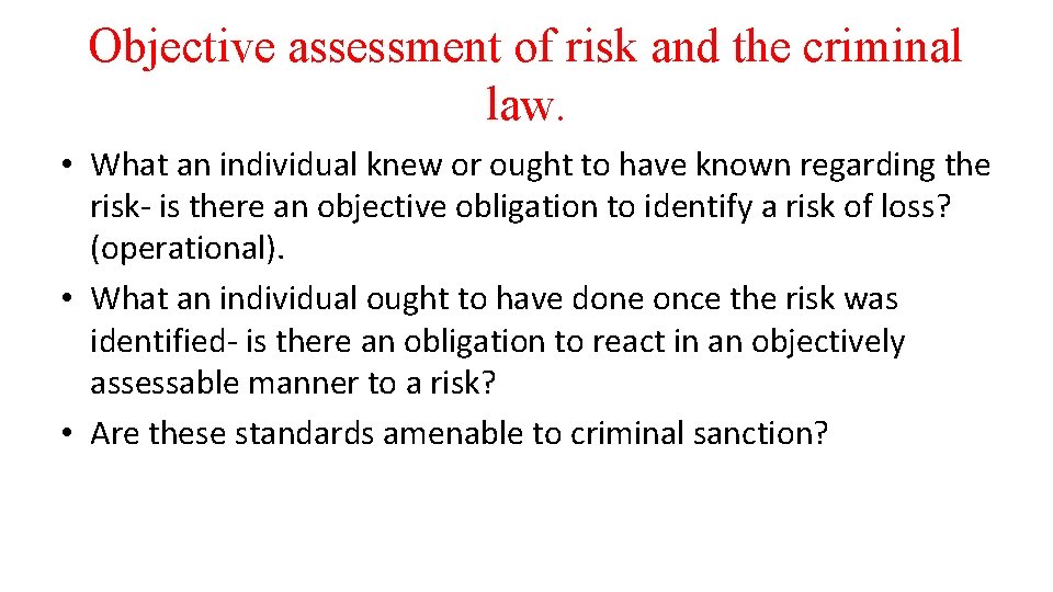 Objective assessment of risk and the criminal law. • What an individual knew or