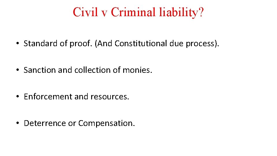Civil v Criminal liability? • Standard of proof. (And Constitutional due process). • Sanction