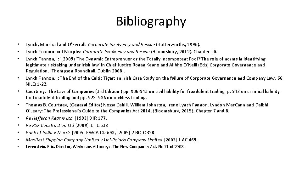 Bibliography • • Lynch, Marshall and O’Ferrall: Corporate Insolvency and Rescue (Butterworths, 1996). Lynch