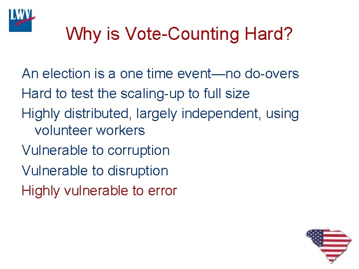 Why is Vote-Counting Hard? An election is a one time event—no do-overs Hard to