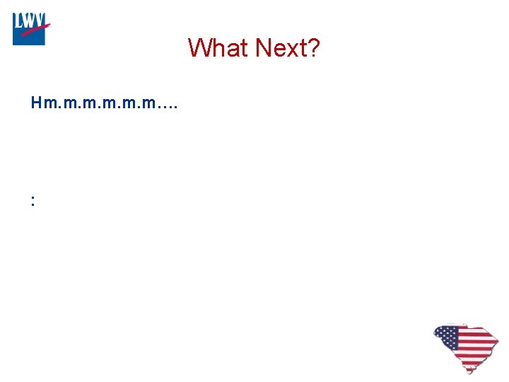 What Next? Hm. m…. : 