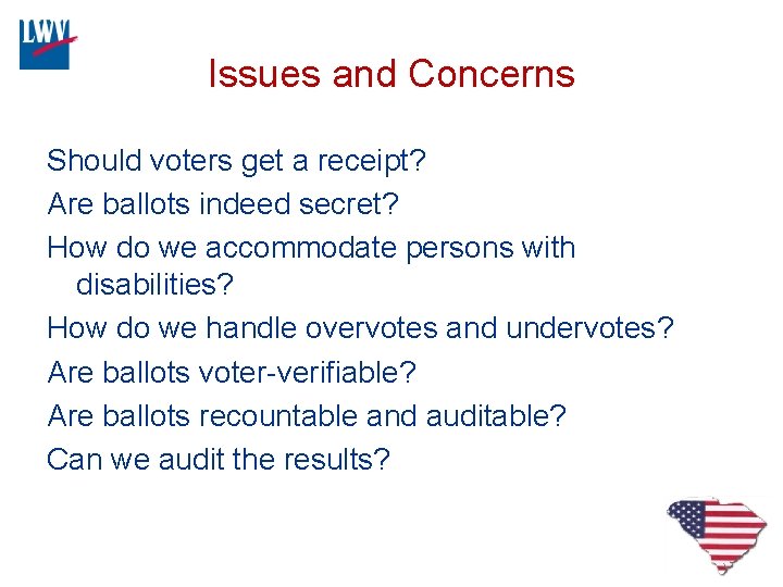 Issues and Concerns Should voters get a receipt? Are ballots indeed secret? How do