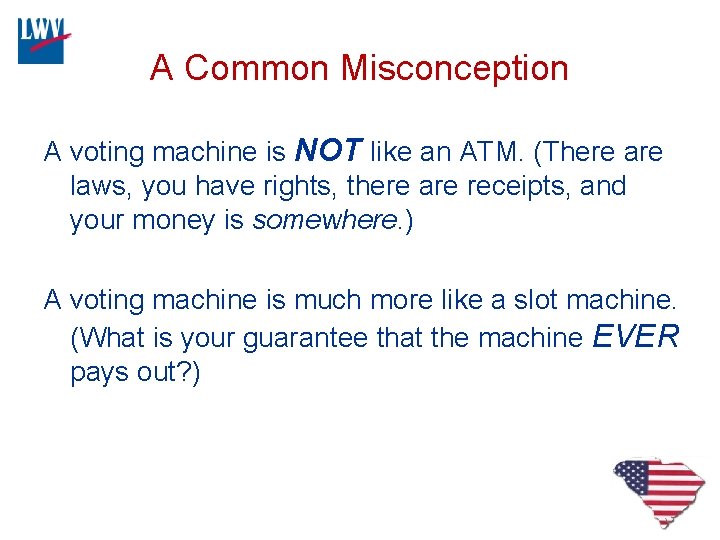 A Common Misconception A voting machine is NOT like an ATM. (There are laws,