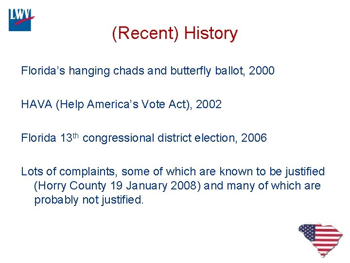 (Recent) History Florida’s hanging chads and butterfly ballot, 2000 HAVA (Help America’s Vote Act),