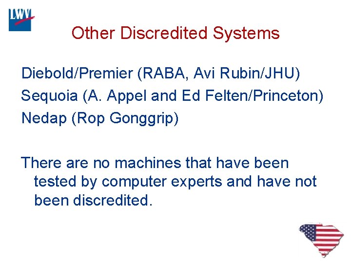 Other Discredited Systems Diebold/Premier (RABA, Avi Rubin/JHU) Sequoia (A. Appel and Ed Felten/Princeton) Nedap