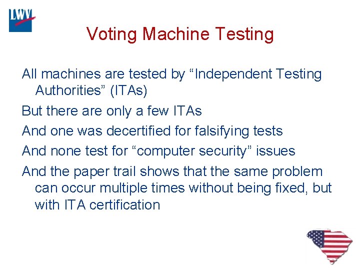 Voting Machine Testing All machines are tested by “Independent Testing Authorities” (ITAs) But there