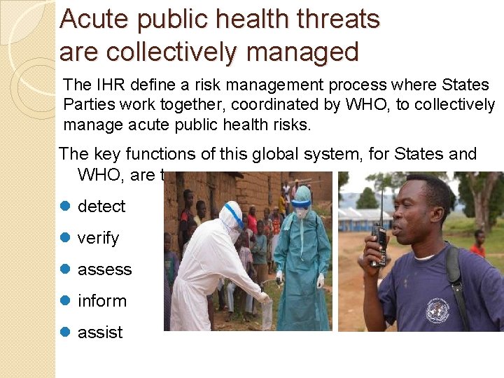 Acute public health threats are collectively managed The IHR define a risk management process