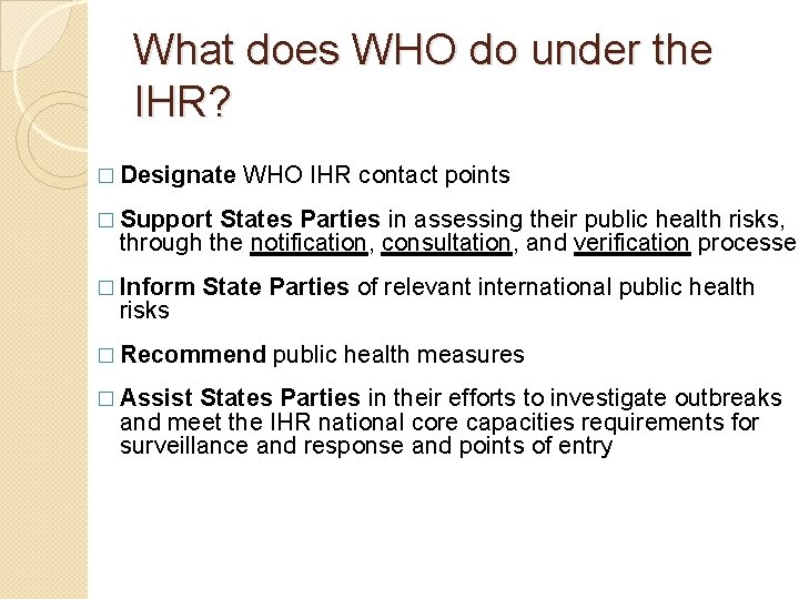 What does WHO do under the IHR? � Designate WHO IHR contact points States