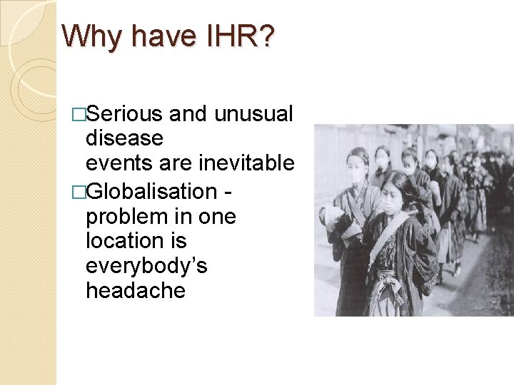 Why have IHR? �Serious and unusual disease events are inevitable �Globalisation problem in one