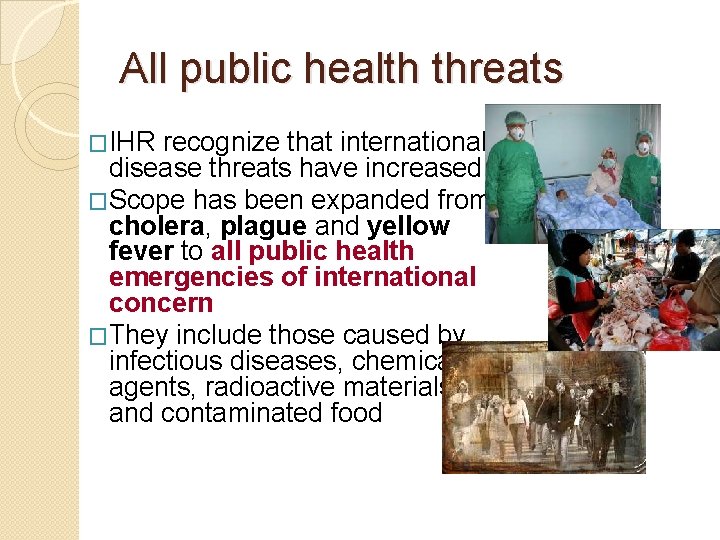 All public health threats �IHR recognize that international disease threats have increased �Scope has