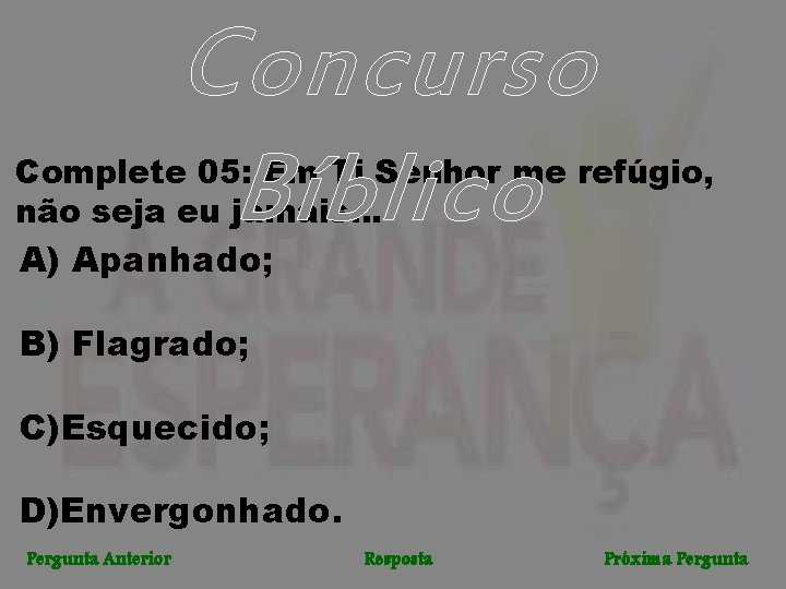 Concurso Bíblico Complete 05: Em Ti Senhor me refúgio, não seja eu jamais. .