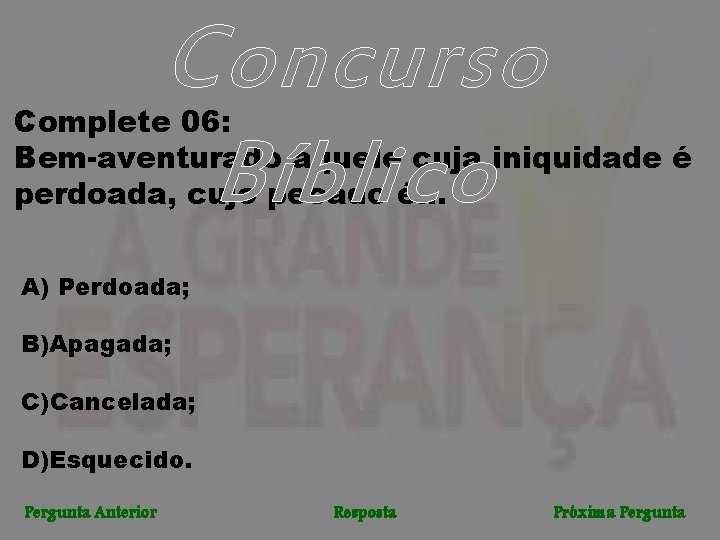 Concurso Bíblico Complete 06: Bem-aventurado aquele cuja iniquidade é perdoada, cujo pecado é. .