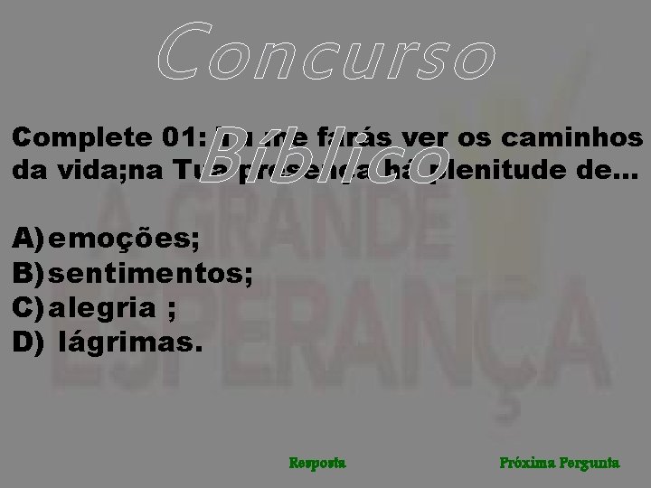 Concurso Bíblico Complete 01: Tu me farás ver os caminhos da vida; na Tua