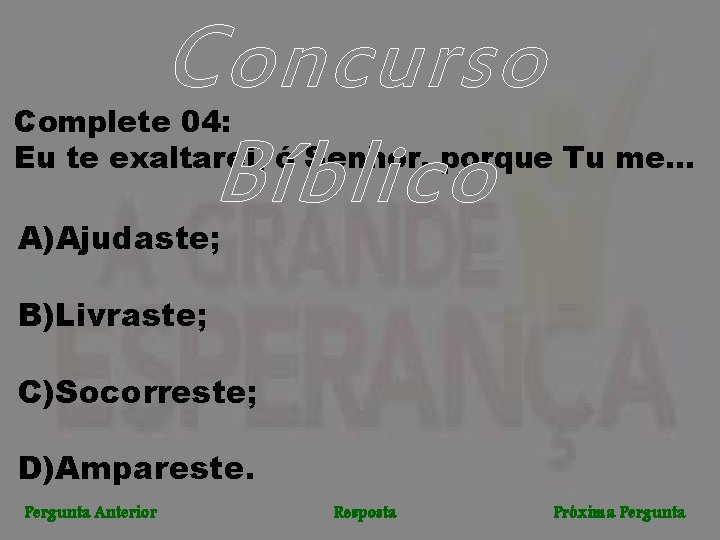 Concurso Bíblico Complete 04: Eu te exaltarei, ó Senhor, porque Tu me. . .