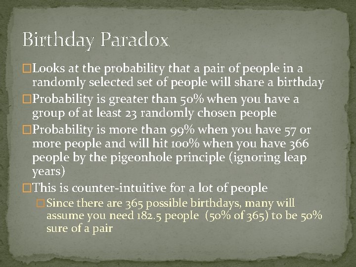 Birthday Paradox �Looks at the probability that a pair of people in a randomly