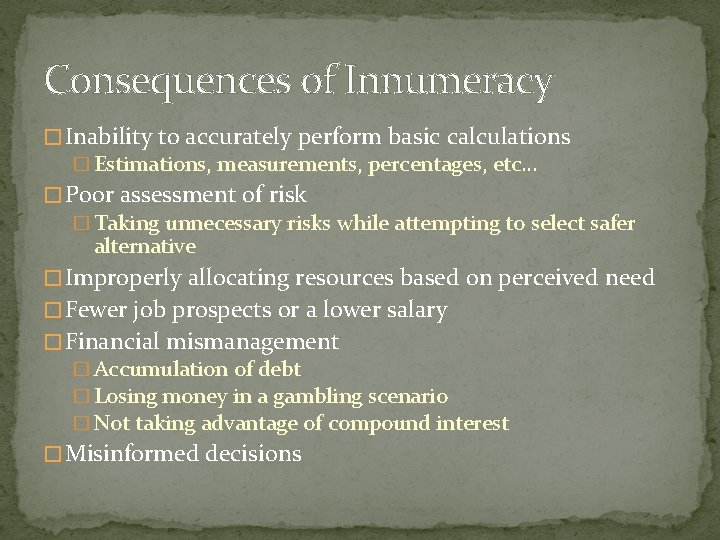Consequences of Innumeracy � Inability to accurately perform basic calculations � Estimations, measurements, percentages,