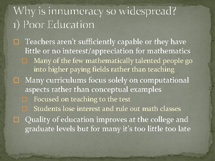 Why is innumeracy so widespread? 1) Poor Education � Teachers aren’t sufficiently capable or