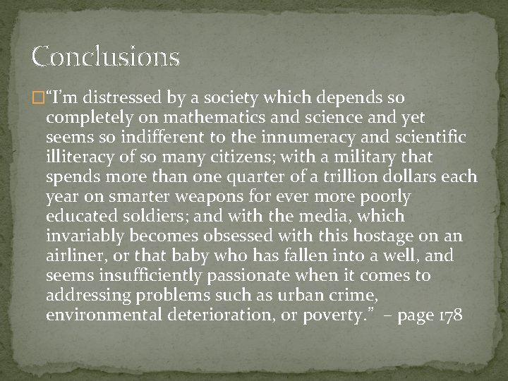 Conclusions �“I’m distressed by a society which depends so completely on mathematics and science