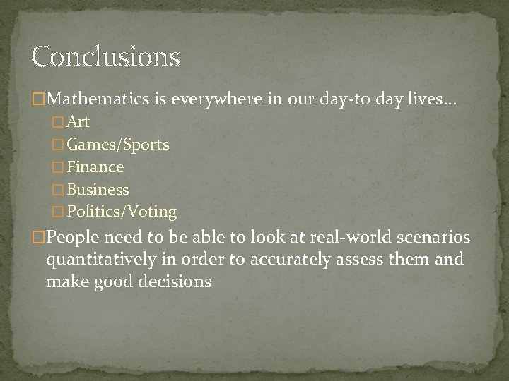 Conclusions �Mathematics is everywhere in our day-to day lives… � Art � Games/Sports �