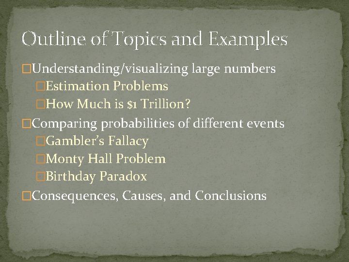 Outline of Topics and Examples �Understanding/visualizing large numbers �Estimation Problems �How Much is $1