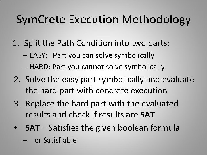 Sym. Crete Execution Methodology 1. Split the Path Condition into two parts: – EASY: