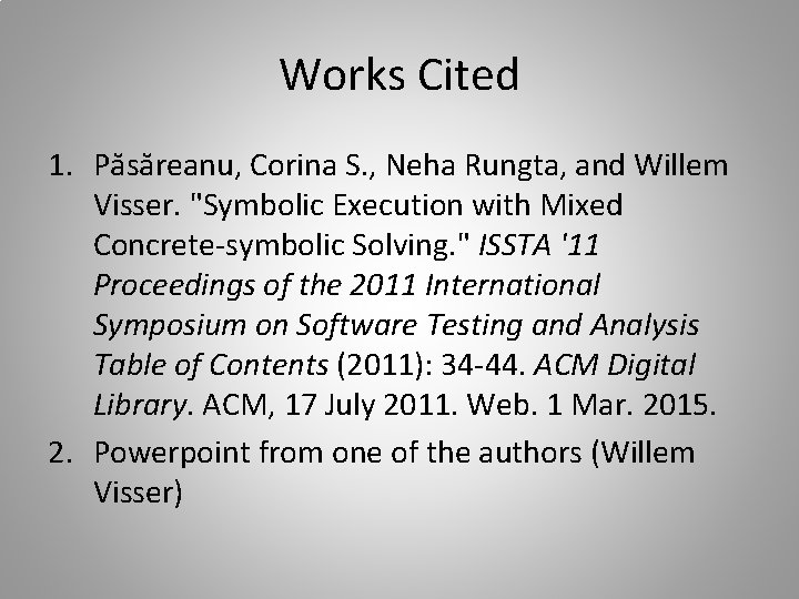 Works Cited 1. Păsăreanu, Corina S. , Neha Rungta, and Willem Visser. "Symbolic Execution