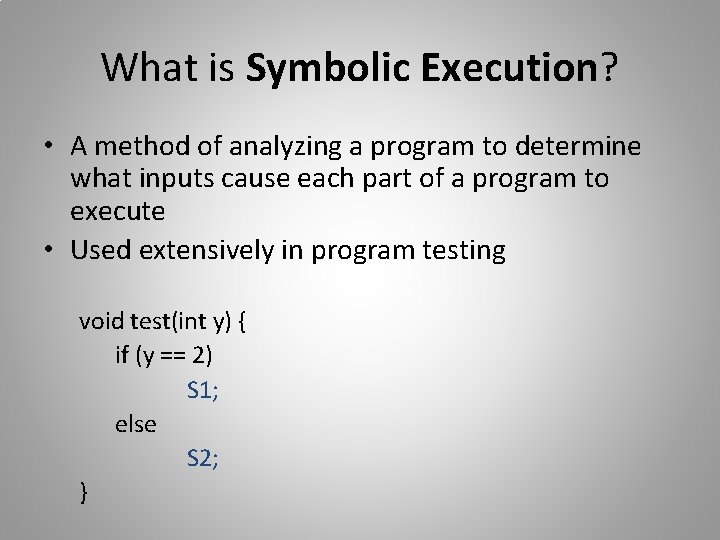 What is Symbolic Execution? • A method of analyzing a program to determine what