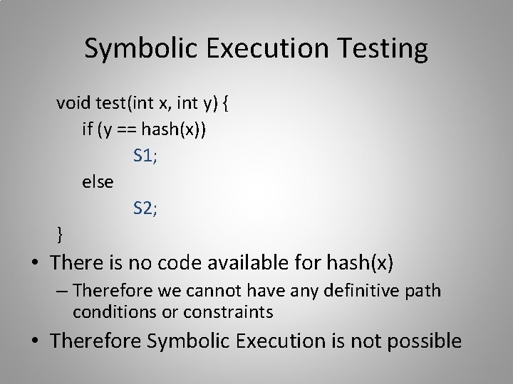 Symbolic Execution Testing void test(int x, int y) { if (y == hash(x)) S