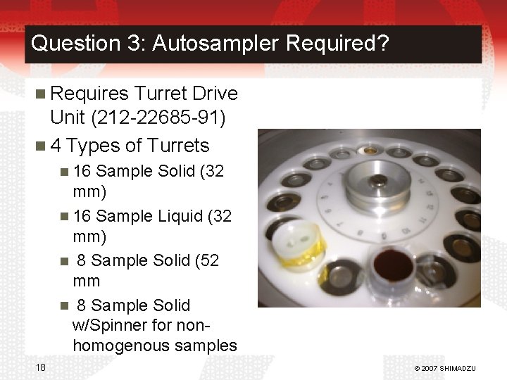 Question 3: Autosampler Required? Requires Turret Drive Unit (212 -22685 -91) 4 Types of