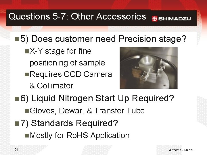 Questions 5 -7: Other Accessories 5) Does customer need Precision stage? X-Y stage for