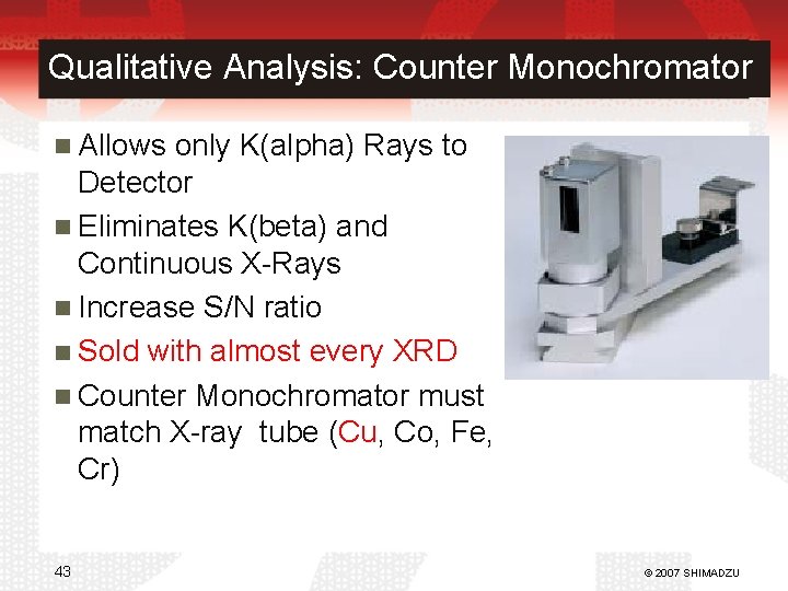 Qualitative Analysis: Counter Monochromator Allows only K(alpha) Rays to Detector Eliminates K(beta) and Continuous