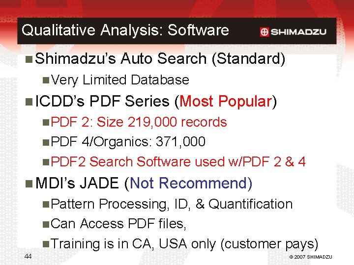 Qualitative Analysis: Software Shimadzu’s Auto Search (Standard) Very Limited Database ICDD’s PDF Series (Most