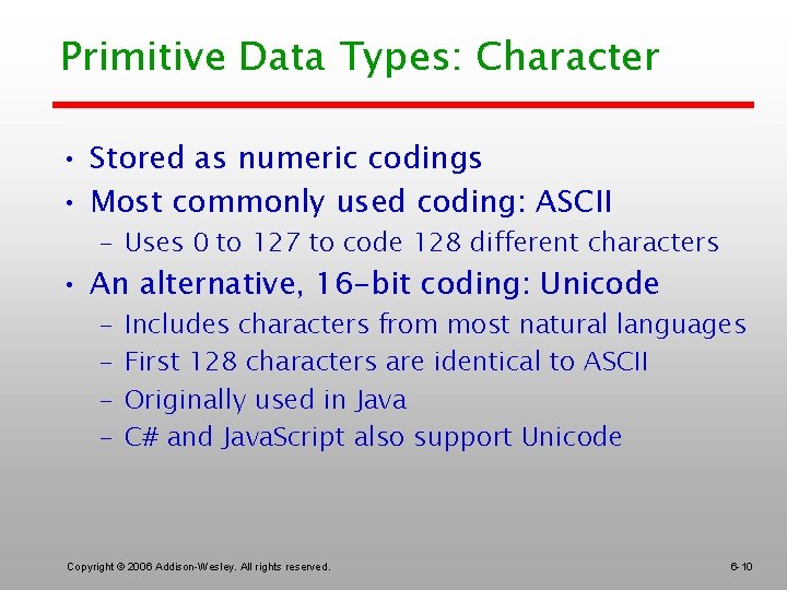 Primitive Data Types: Character • Stored as numeric codings • Most commonly used coding: