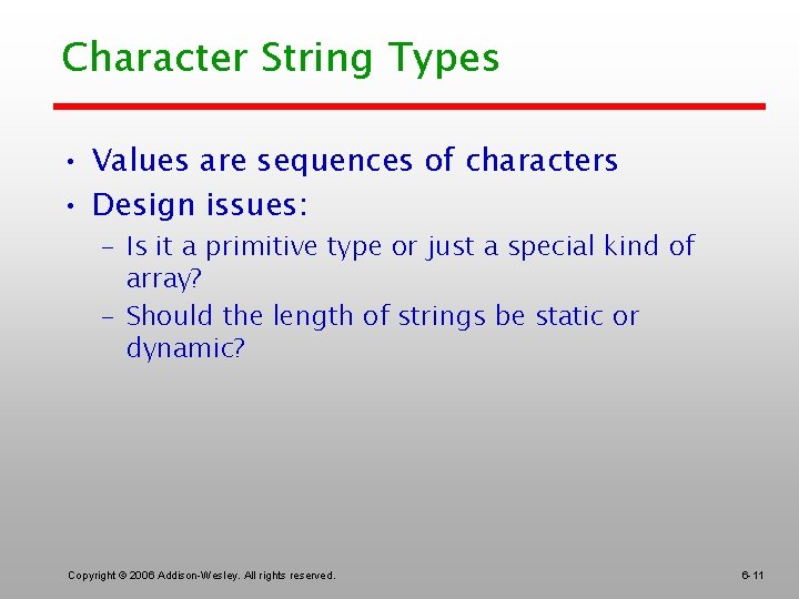 Character String Types • Values are sequences of characters • Design issues: – Is