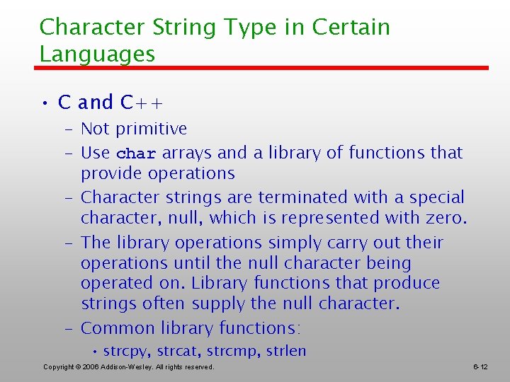 Character String Type in Certain Languages • C and C++ – Not primitive –