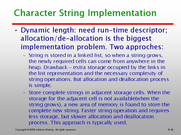 Character String Implementation • Dynamic length: need run-time descriptor; allocation/de-allocation is the biggest implementation