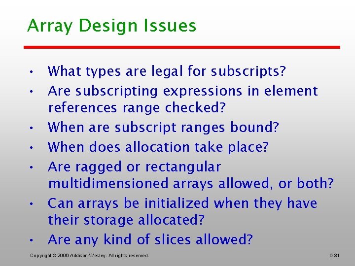 Array Design Issues • What types are legal for subscripts? • Are subscripting expressions