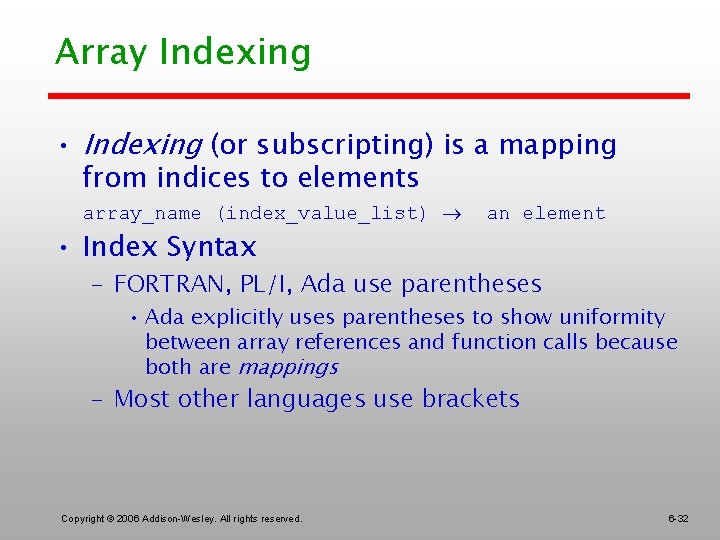Array Indexing • Indexing (or subscripting) is a mapping from indices to elements array_name