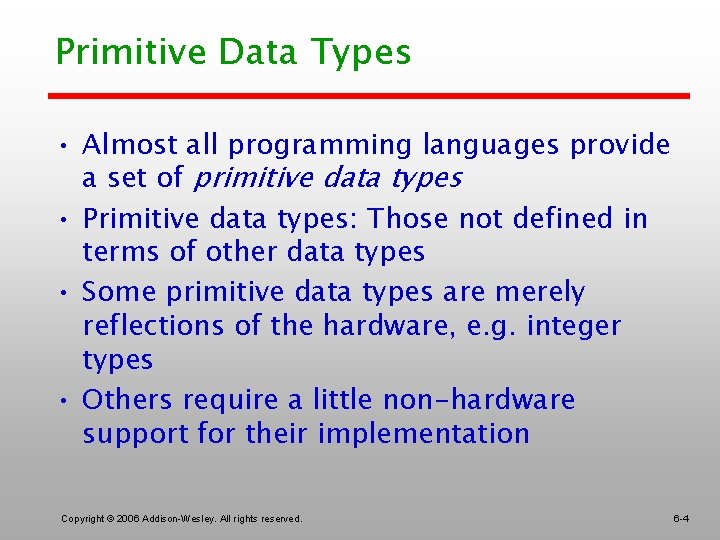 Primitive Data Types • Almost all programming languages provide a set of primitive data