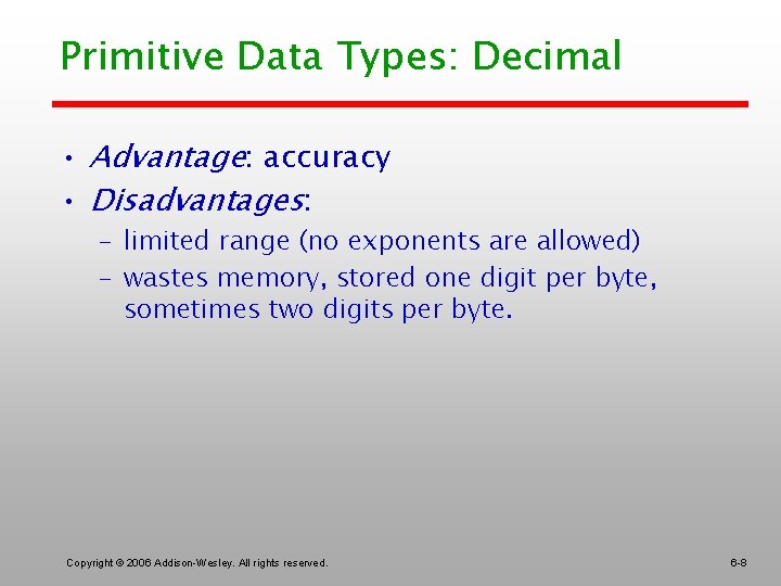 Primitive Data Types: Decimal • Advantage: accuracy • Disadvantages: – limited range (no exponents