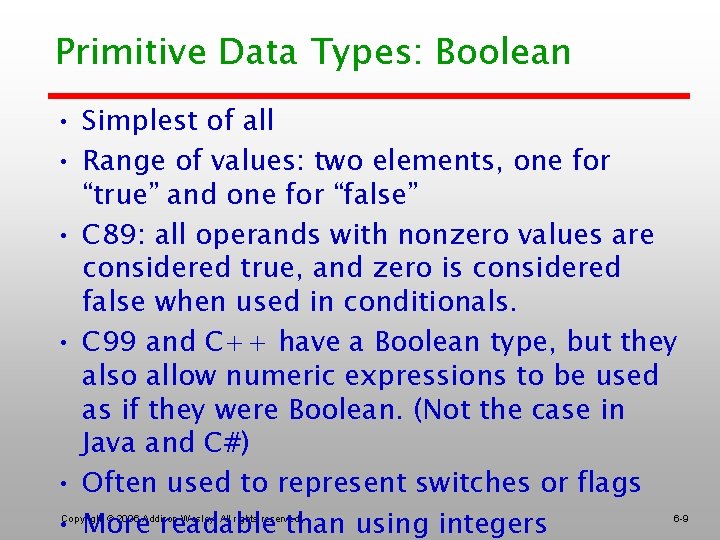 Primitive Data Types: Boolean • Simplest of all • Range of values: two elements,