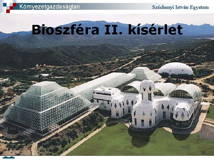 Környezetgazdaságtan Széchenyi István Egyetem Bioszféra II. kísérlet 10 