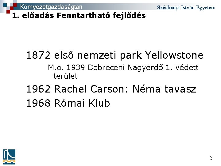 Környezetgazdaságtan Széchenyi István Egyetem 1. előadás Fenntartható fejlődés 1872 első nemzeti park Yellowstone M.