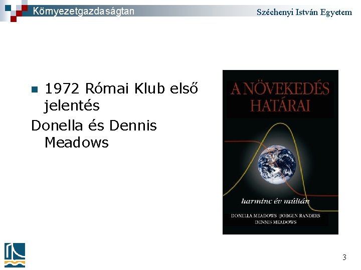 Környezetgazdaságtan Széchenyi István Egyetem 1972 Római Klub első jelentés Donella és Dennis Meadows n