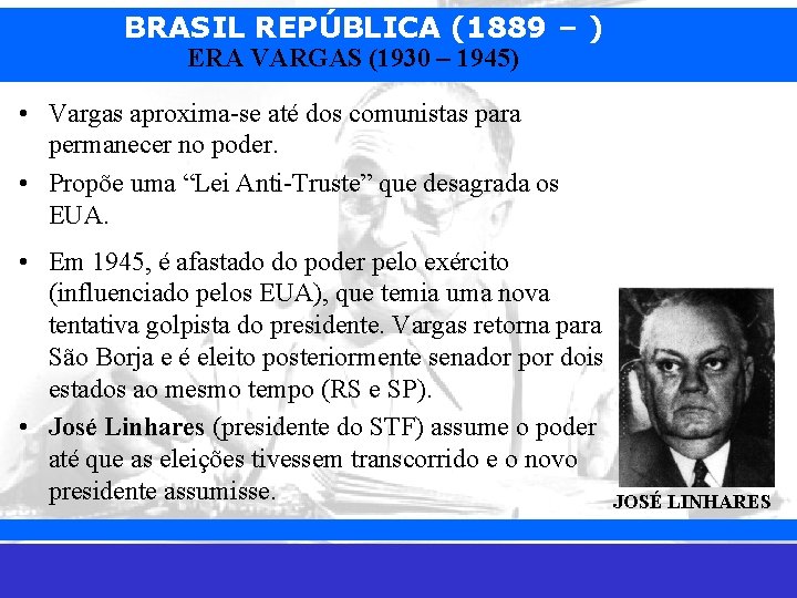 BRASIL REPÚBLICA (1889 – ) ERA VARGAS (1930 – 1945) • Vargas aproxima-se até