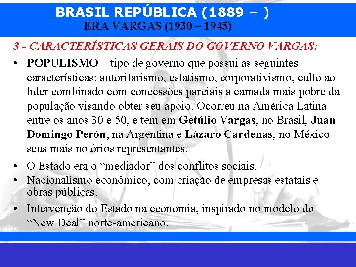 BRASIL REPÚBLICA (1889 – ) ERA VARGAS (1930 – 1945) 3 - CARACTERÍSTICAS GERAIS