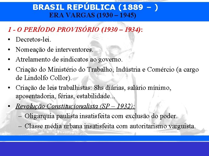 BRASIL REPÚBLICA (1889 – ) ERA VARGAS (1930 – 1945) 1 - O PERÍODO