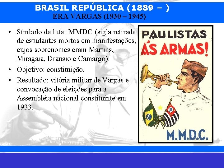 BRASIL REPÚBLICA (1889 – ) ERA VARGAS (1930 – 1945) • Símbolo da luta: