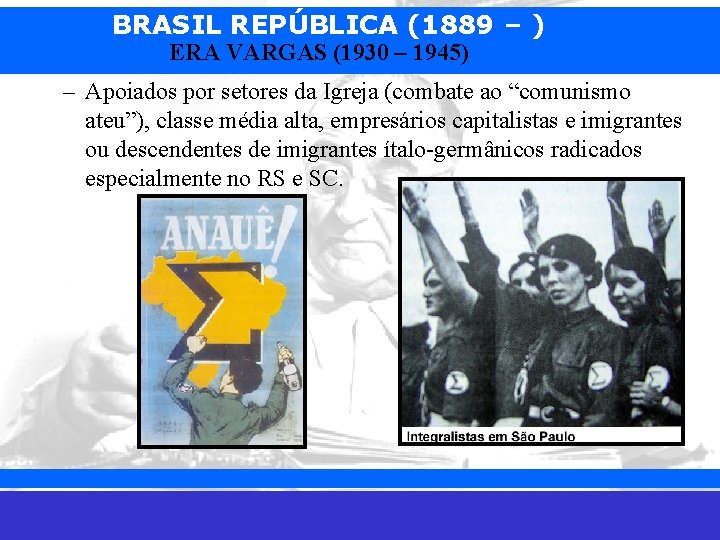 BRASIL REPÚBLICA (1889 – ) ERA VARGAS (1930 – 1945) – Apoiados por setores